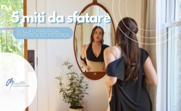 Chirurgia Plastica: 5 Miti da Sfatare (La Verità dietro i Luoghi Comuni)
