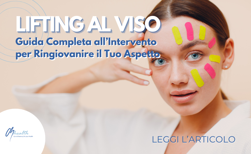 Lifting al Viso: Guida Completa all’Intervento per Ringiovanire il Tuo Aspetto