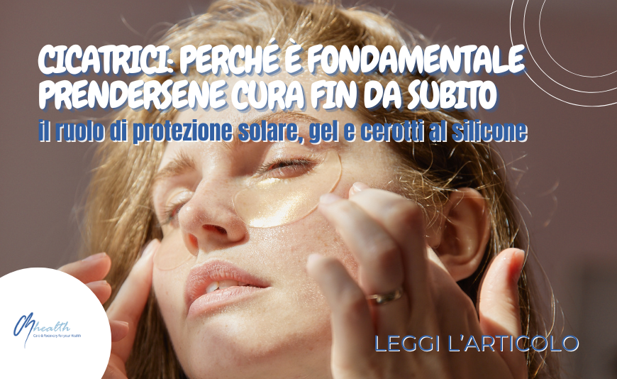 Cicatrici: perché è fondamentale prendersene cura sin da subito – il ruolo di protezione solare, gel e cerotti al silicone