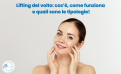 Lifting del volto: cos’è, come funziona e quali sono le tipologie!